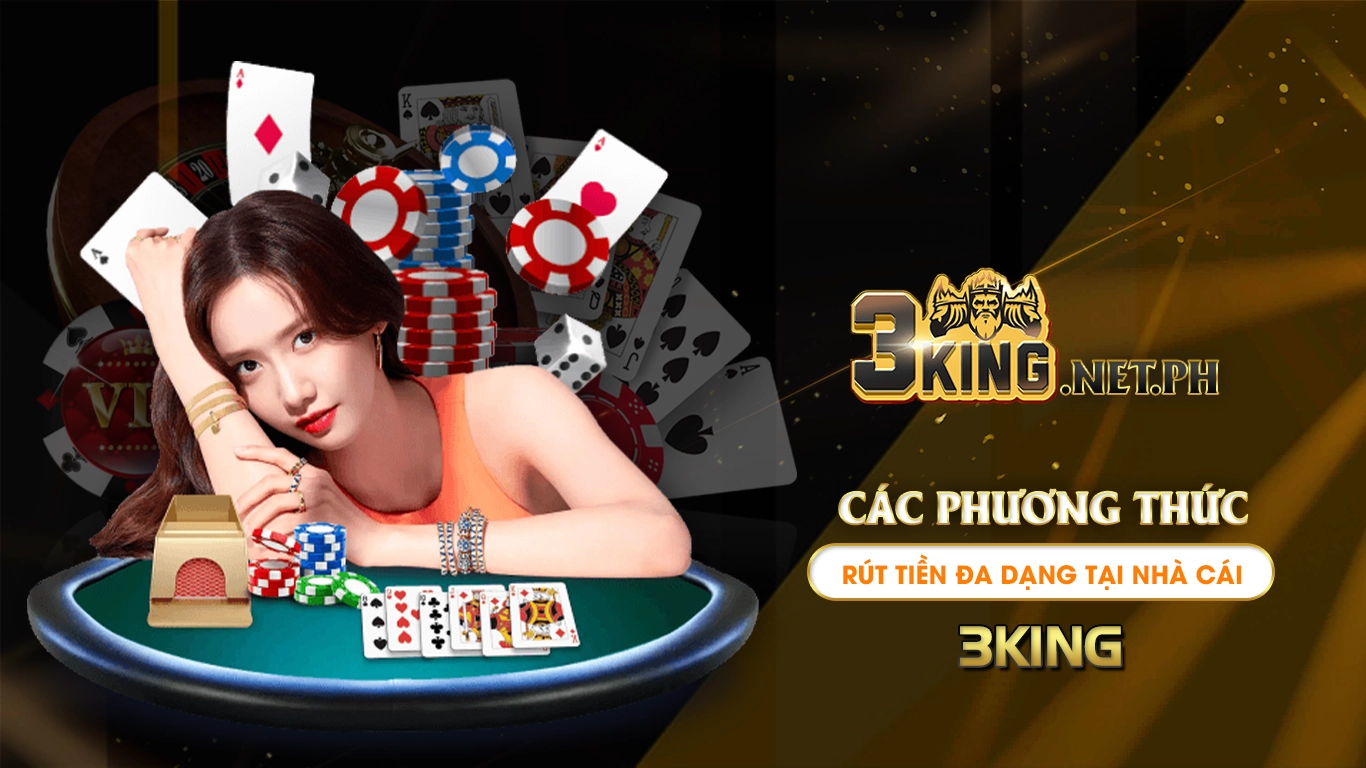 Các phương thức rút tiền đa dạng tại nhà cái 3king