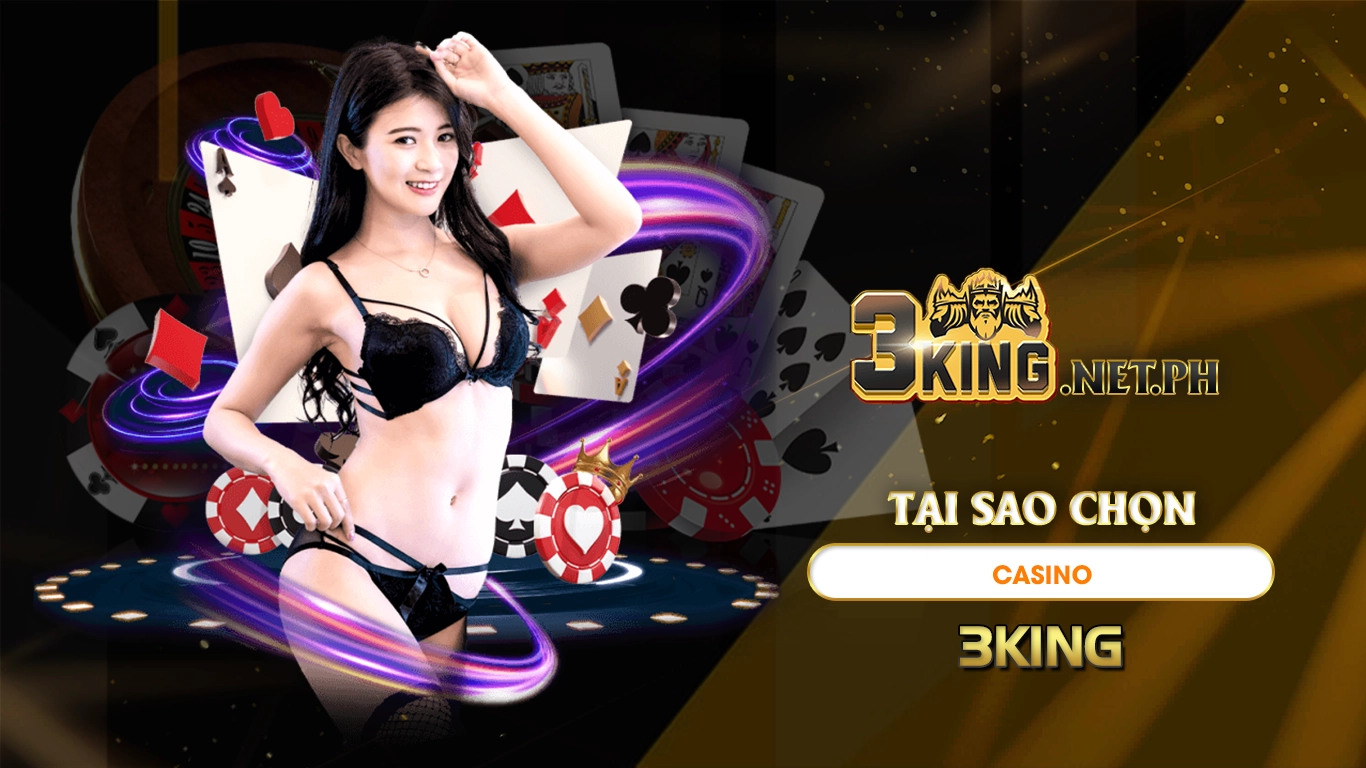 Tại sao chọn casino 3king