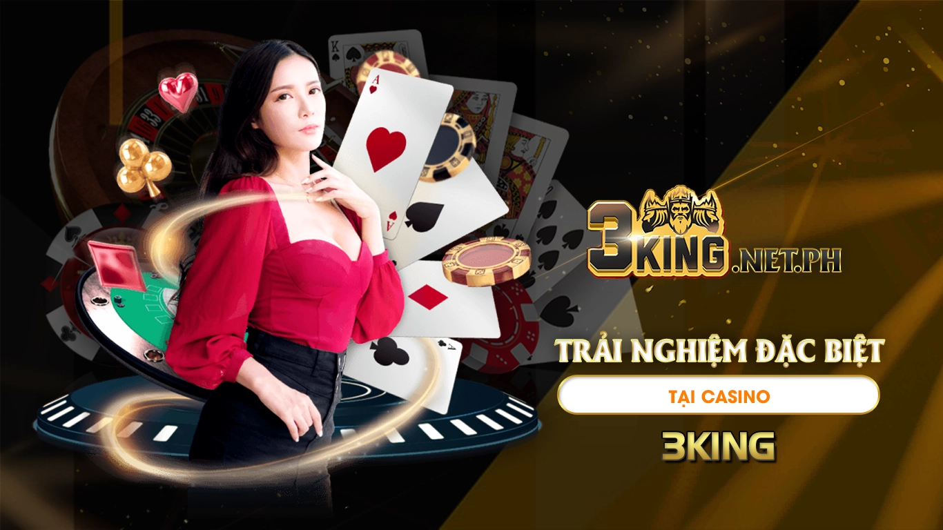 Trải nghiệm đặc biệt tại casino 3king