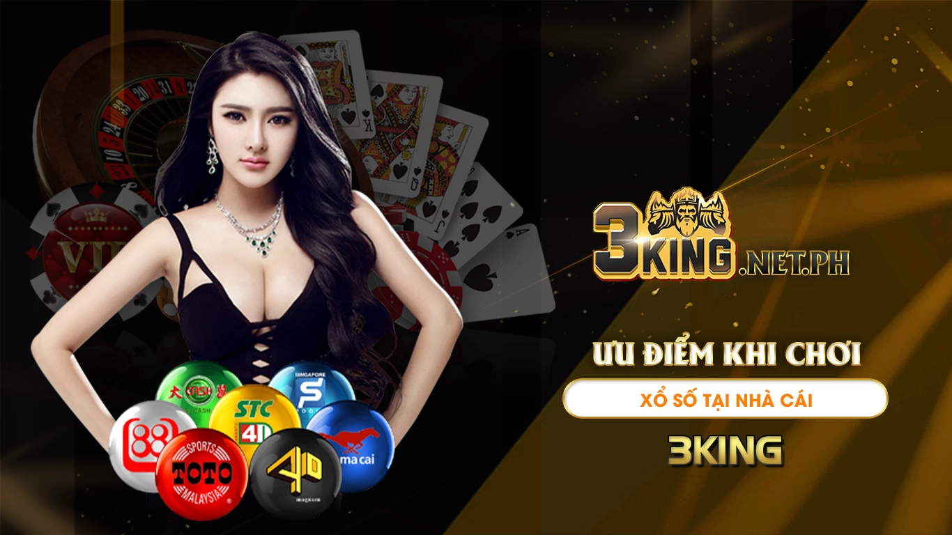 Ưu điểm khi chơi xổ số tại nhà cái 3king